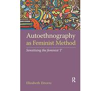 Autoethnography as Feminist Method: Sensitising the feminist 'I'