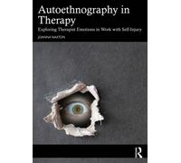 Autoethnography in Therapy : Exploring Therapist Emotions in Work with Self Injury