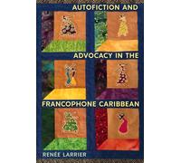 Autofiction and Advocacy in the Francophone Caribbean