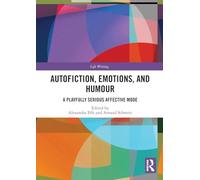 Autofiction, Emotions, and Humour: A Playfully Serious Affective Mode (Life Writing)