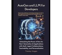AutoGen and LLM for Developers: Unleashing the Power of llms for Next-Generation AI Applications with Multi-Agent Collaborations, Teachability, and Personalization (LLMs for Beginners to Experts)