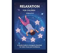 Autogenic Training for Children: An Imaginative Read-Aloud and Independent Reading Book for Parents and Children
