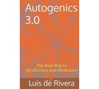 Autogenics 3.0: The New Way to Mindfulness and Meditation