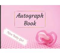 Autograph Book It’s A Girl: Welcome Baby Guest Book for Girls | Notepad for Signatures, Messages and Photos from Family and Friends | Ideal Keepsake ... Hospital Visits or First Meetings | 100 Pages