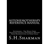 Autohemotherapy Reference Manual: Definitive Guide & Historical Review, From Bloodletting to Stem Cells