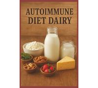 AUTOIMMUNE DIET DAIRY: DISCOVER YOUR IDEAL DIET FOR YOUR AUTOIMMUNE