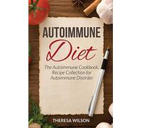 Autoimmune Diet: The Autoimmune Cookbook, Recipe Collection for Autoimmune Disorder