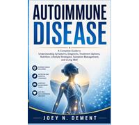 Autoimmune Disease: A Complete Guide to Understanding Symptoms, Diagnosis, Treatment Options, Nutrition, Lifestyle Strategies, Symptom Management, and Living Well