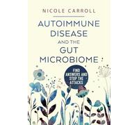 Autoimmune Disease And The Gut Microbiome: Find Answers and Stop The Attacks