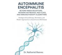 Autoimmune Encephalitis: Beyond NMDA Receptors, Modern Antibodies, Red Flags, and Immunotherapy Algorithms: Strategic Immunotherapy, Biomarkers, and Modern Approaches to Autoimmune CNS Disease