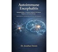 Autoimmune Encephalitis: Pathophysiology of Antibody-Mediated CNS Disease, Diagnosis, and Immunotherapy: Clinical Syndromes, Neuroimmunology, and Evidence-Based Management