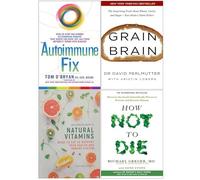 Autoimmune Fix [Hardcover], Grain Brain, Natural Vitamins, How Not To Die 4 Books Collection Set