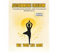 Autoimmune Freedom: Transforming Health with Functional Medicine to WIN Your Life Back