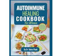 Autoimmune Healing Cookbook For Women: 100 Easy Anti-Inflammatory Recipes and a 14-Days No-Stress Meal Plan to Heal the Immune System