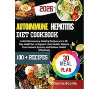 AUTOIMMUNE HEPATITIS DIET COOKBOOK: Anti-Inflammatory, Healing Recipes and a 28-Day Meal Plan to Support Liver Health, Balance Your Immune System, and Restore Health Effectively