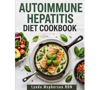 AUTOIMMUNE HEPATITIS DIET COOKBOOK: Delicious Recipes to Support Liver Health and Reduce Inflammation