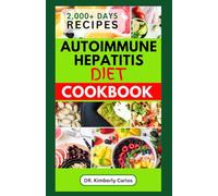 AUTOIMMUNE HEPATITIS DIET COOKBOOK: Easy Delicious Anti-Inflammatory Recipes to Prevent and Manage Liver Diseases
