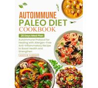 Autoimmune Paleo Diet Cookbook: Autoimmune Protocol for Healing with Allergen-Free Anti-Inflammatory Recipes to Boost Health and Strengthen Your Immune System on the Autoimmune Paleo Diet