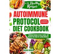 Autoimmune Protocol Diet Cookbook: Delicious Recipes to Heal, Soothe, and Nourish Your Body for Lasting Wellness