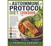 Autoimmune Protocol Diet Cookbook: Healing Chronic Gut Illness with Science-Backed AIP Paleo Recipes and a Super Easy 4-W nti-Inflammatory Meal Plan for Beginners