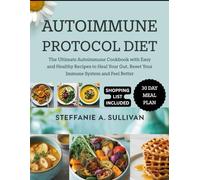 AUTOIMMUNE PROTOCOL DIET: The Ultimate Autoimmune Cookbook with Easy and Healthy Recipes to Heal Your Gut, Reset Your Immune System and Feel Better