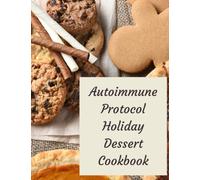 Autoimmune Protocol Holiday Dessert Cookbook