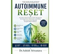 Autoimmune Reset: An Evidence-Based Guide to Holistic Management, Reversing Chronic Inflammation, and Healing the Immune System Naturally Alongside Modern Medicine
