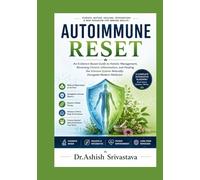 Autoimmune Reset: An Evidence-Based Guide to Holistic Management, Reversing Chronic Inflammation, and Healing the Immune System Naturally Alongside Modern Medicine