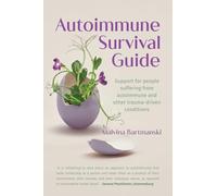 Autoimmune Survival Guide: Support for people suffering from autoimmune and other trauma-driven conditions
