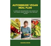 Autoimmune Vegan Meal Plan: A 4-Week Anti-Inflammatory Plant-Based Plan with Weekly Menus, Grocery Lists, and Easy Recipes