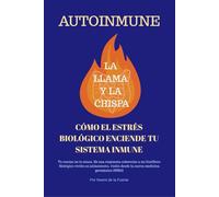 Autoinmune: La Llama y la Chispa, Cómo el Estrés Biológico Enciende tu Sistema Inmune.: Tu cuerpo no te ataca. Es una respuesta coherente a un ... medicina germánica (NMG) (SALUD INTEGRATIVA)