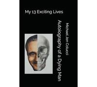 Autoiography of a Dying Man: My 13 Exciting Lives