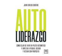 Autoliderazgo: Cómo dejar de vivir en piloto automático y empezar a pensar, decidir y actuar con propósito (Acción Empresarial)