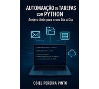 Automação de Tarefas com Python Scripts Úteis para o seu Dia a Dia