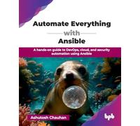 Automate Everything with Ansible: A hands-on guide to DevOps, cloud, and security automation using Ansible (English Edition)