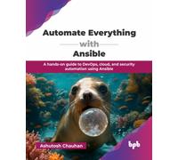 Automate Everything with Ansible : A hands-on guide to DevOps, cloud, and security automation using Ansible