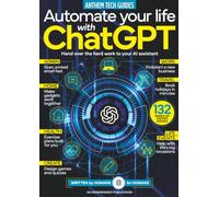 Automate Your Life with ChatGPT: 132 Pages of Expert Artificial Intelligence Prompts, Tips & Life Hacks | Written By Humans, For Humans