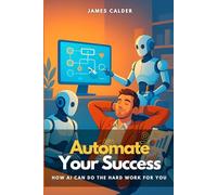 Automate Your Success: How AI Can Do the Hard Work for You