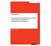 Automated decision-making in the public sector. Artificial Intelligence vs Administrative Intelligence?