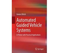 Automated Guided Vehicle Systems: A Primer with Practical Applications