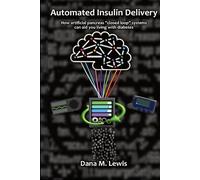 Automated Insulin Delivery: How artificial pancreas “closed loop” systems can aid you in living with diabetes