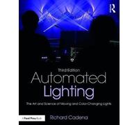 Automated Lighting: The Art and Science of Moving and Color-Changing Lights