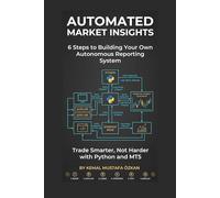 AUTOMATED MARKET INSIGHTS: 6-Step Blueprint to Python-Driven Trading with MT5, Telegram Integration