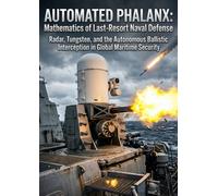 Automated Phalanx: Mathematics of Last-Resort Naval Defense: Radar, Tungsten, and the Autonomous Ballistic Interception in Global Maritime Security