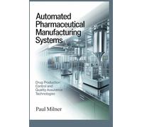 AUTOMATED PHARMACEUTICAL MANUFACTURING SYSTEMS: Drug production control and quality assurance technologies