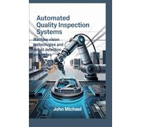 AUTOMATED QUALITY INSPECTION SYSTEMS: machine vision technologies and defect detection processes