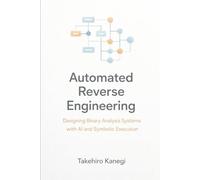 Automated Reverse Engineering: Designing Binary Analysis Systems with AI and Symbolic Execution