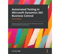 Automated Testing in Microsoft Dynamics 365 Business Central: Efficiently automate test cases for faster development cycles with less time needed for manual testing, 2nd Edition