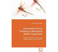Automated Visual Tracking of Biological Model Organisms: Motion Estimation for Behavioral Analysis of Worm, Fish, and Flies