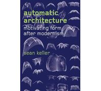 Automatic Architecture - Motivating Form after Modernism